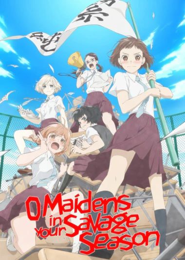 Araburu Kisetsu no Otome-domo yo.